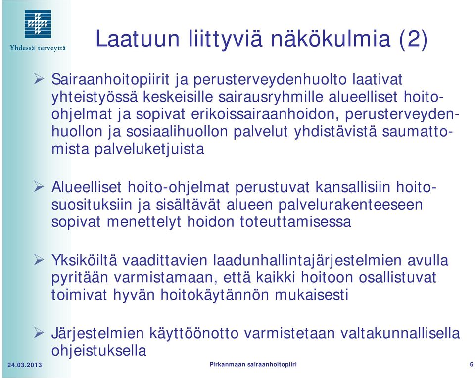hoitosuosituksiin ja sisältävät alueen palvelurakenteeseen sopivat menettelyt hoidon toteuttamisessa Yksiköiltä vaadittavien laadunhallintajärjestelmien avulla pyritään