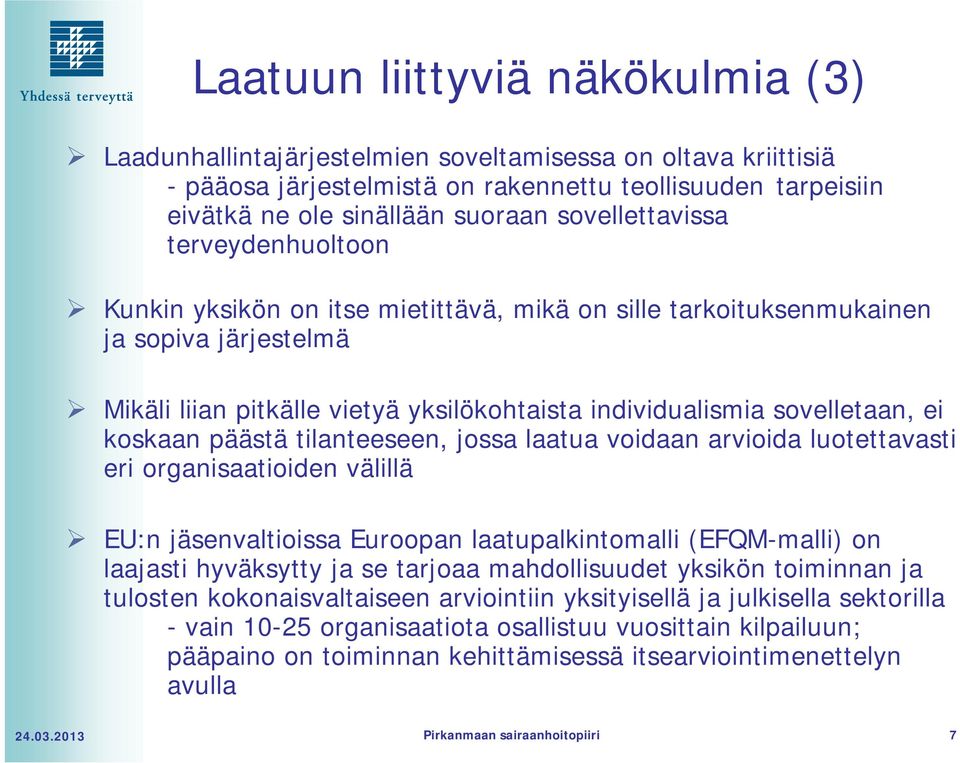 ei koskaan päästä tilanteeseen, jossa laatua voidaan arvioida luotettavasti eri organisaatioiden välillä EU:n jäsenvaltioissa Euroopan laatupalkintomalli (EFQM-malli) on laajasti hyväksytty ja se