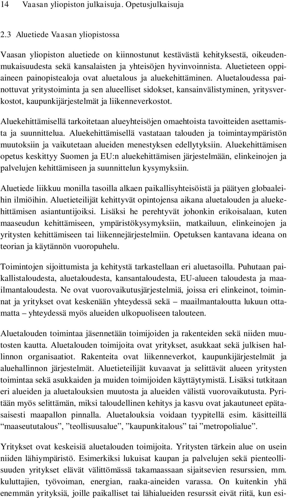 Aluetieteen oppiaineen painopistealoja ovat aluetalous ja aluekehittäminen.