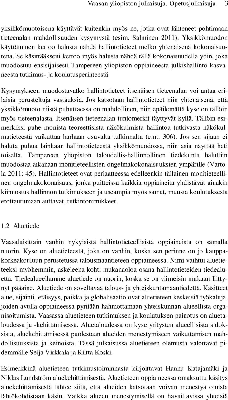 Se käsittääkseni kertoo myös halusta nähdä tällä kokonaisuudella ydin, joka muodostuu ensisijaisesti Tampereen yliopiston oppiaineesta julkishallinto kasvaneesta tutkimus- ja koulutusperinteestä.