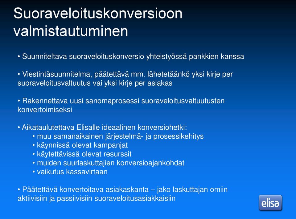 Aikataulutettava Elisalle ideaalinen konversiohetki: muu samanaikainen järjestelmä- ja prosessikehitys käynnissä olevat kampanjat käytettävissä olevat