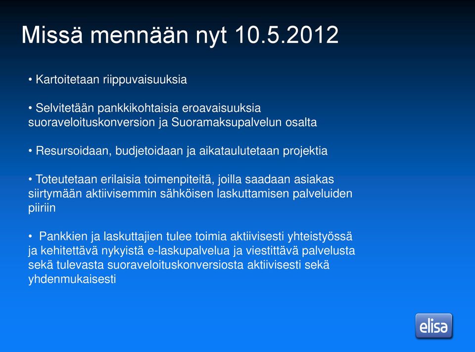 Resursoidaan, budjetoidaan ja aikataulutetaan projektia Toteutetaan erilaisia toimenpiteitä, joilla saadaan asiakas siirtymään