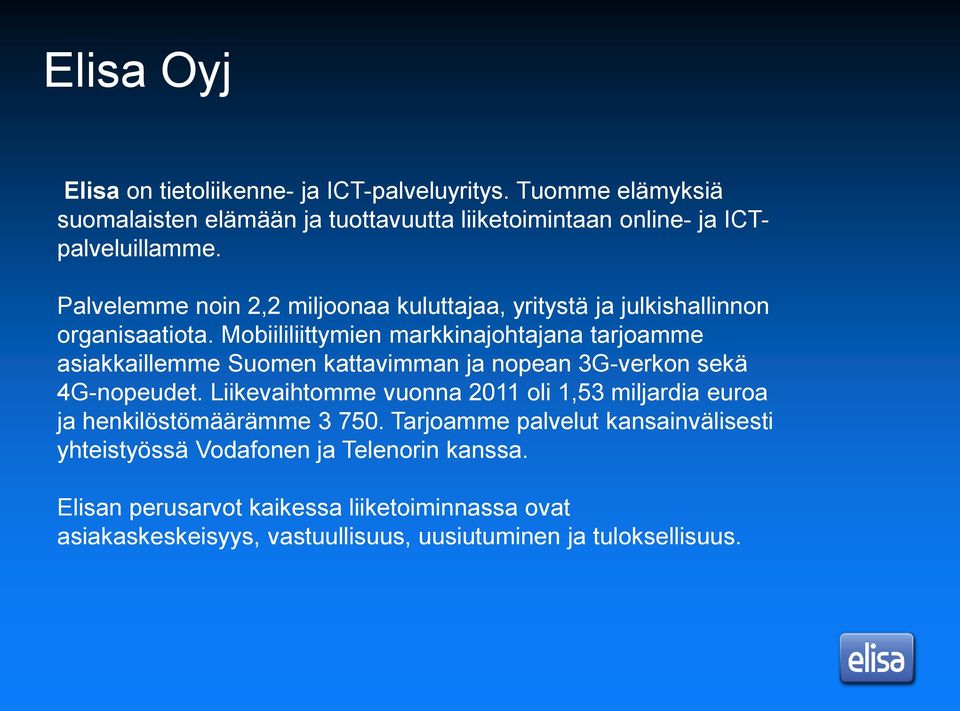 Mobiililiittymien markkinajohtajana tarjoamme asiakkaillemme Suomen kattavimman ja nopean 3G-verkon sekä 4G-nopeudet.