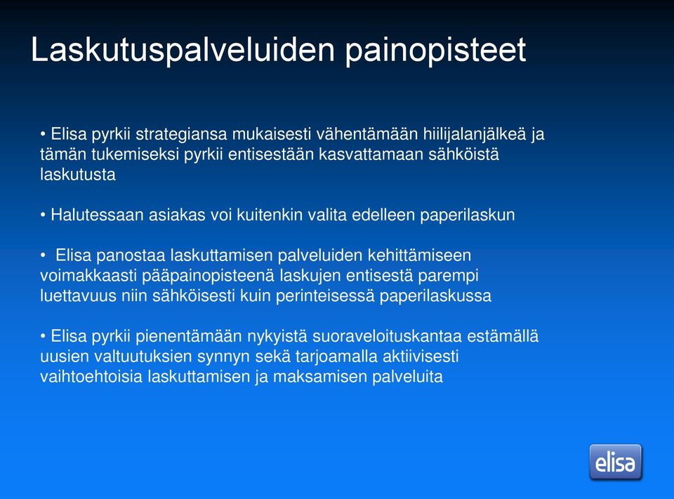 kehittämiseen voimakkaasti pääpainopisteenä laskujen entisestä parempi luettavuus niin sähköisesti kuin perinteisessä paperilaskussa Elisa pyrkii