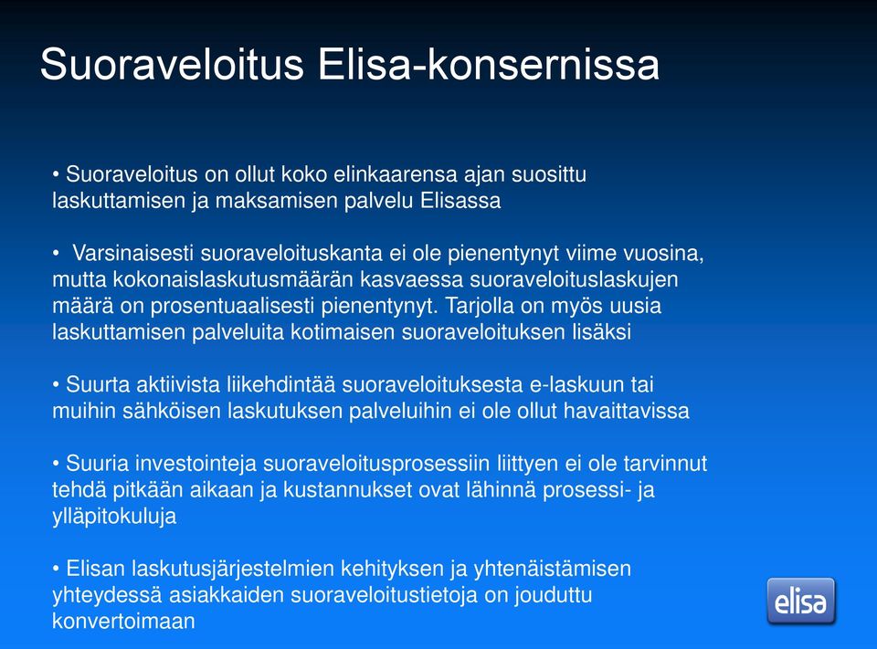 Tarjolla on myös uusia laskuttamisen palveluita kotimaisen suoraveloituksen lisäksi Suurta aktiivista liikehdintää suoraveloituksesta e-laskuun tai muihin sähköisen laskutuksen palveluihin ei ole