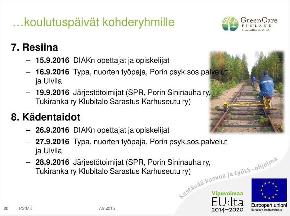 9.2016 Järjestötoimijat (SPR, Porin Sininauha ry, Tukiranka ry Klubitalo Sarastus Karhuseutu ry) 8. Kädentaidot 26.9.2016 DIAKn opettajat ja opiskelijat 27.