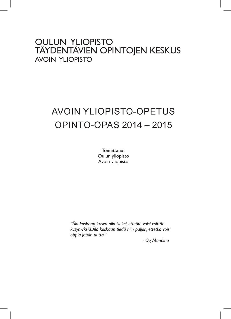 yliopisto Älä koskaan kasva niin isoksi, ettetkö voisi esittää kysymyksiä.