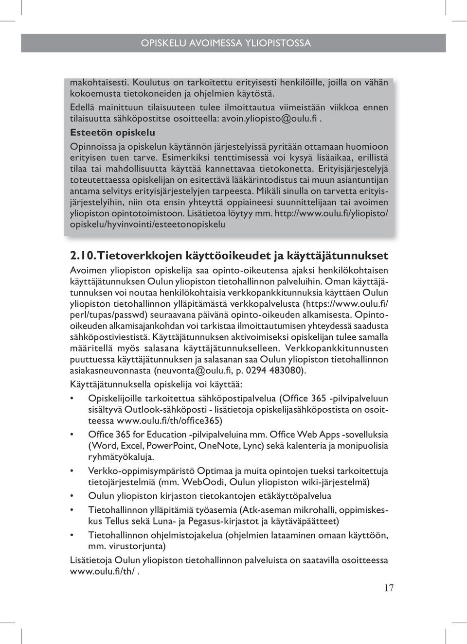 Esteetön opiskelu Opinnoissa ja opiskelun käytännön järjestelyissä pyritään ottamaan huomioon erityisen tuen tarve.