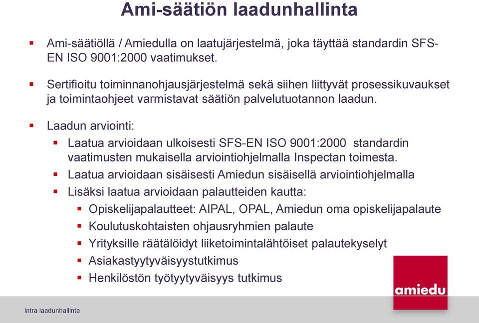 Laadun arviointi: Laatua arvioidaan ulkoisesti SFS-EN ISO 9001:2000 standardin vaatimusten mukaisella arviointiohjelmalla Inspectan toimesta.