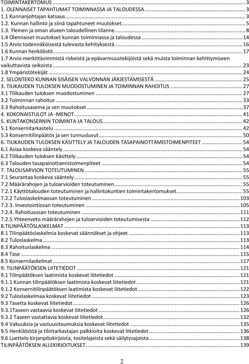 7 Arvio merkittävimmistä riskeistä ja epävarmuustekijöistä sekä muista toiminnan kehittymiseen vaikuttavista seikoista... 23 1.8 Ympäristötekijät... 24 2.