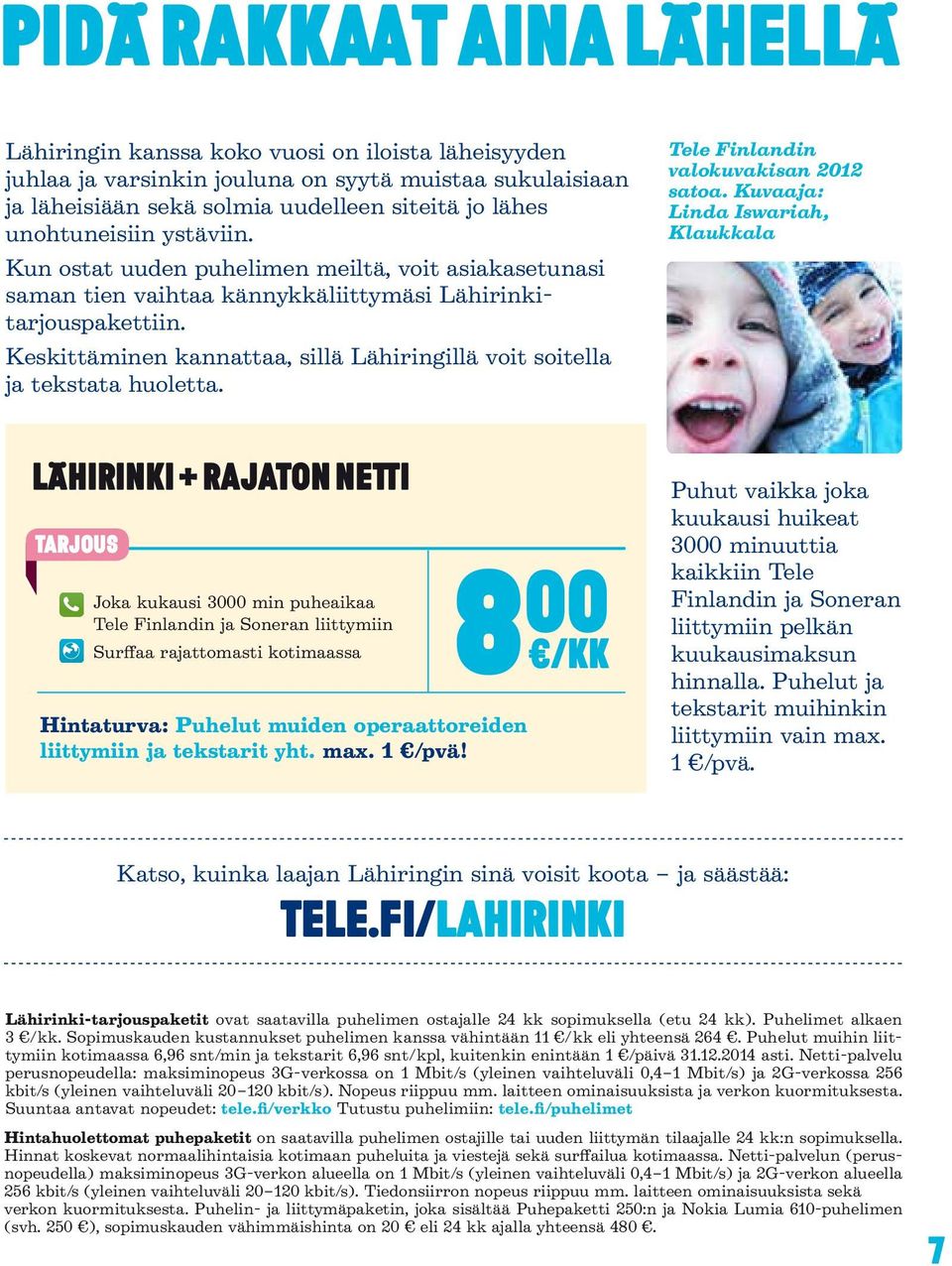 Keskittäminen kannattaa, sillä Lähiringillä voit soitella ja tekstata huoletta. Tele Finlandin valokuvakisan 2012 satoa.