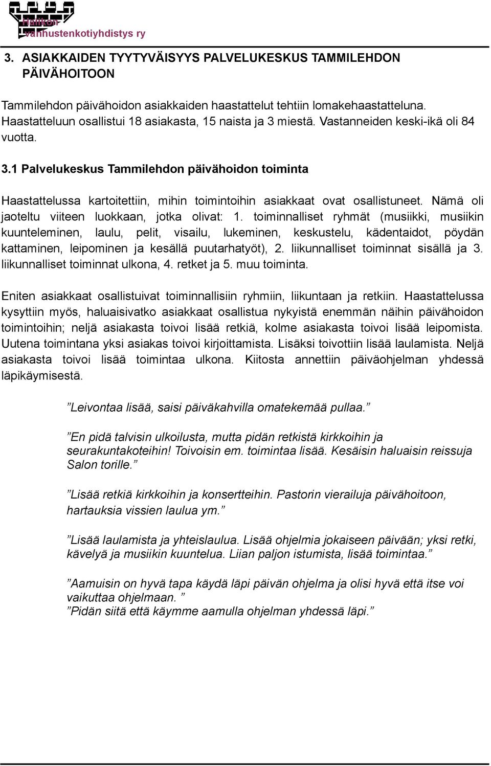 Nämä oli jaoteltu viiteen luokkaan, jotka olivat:.