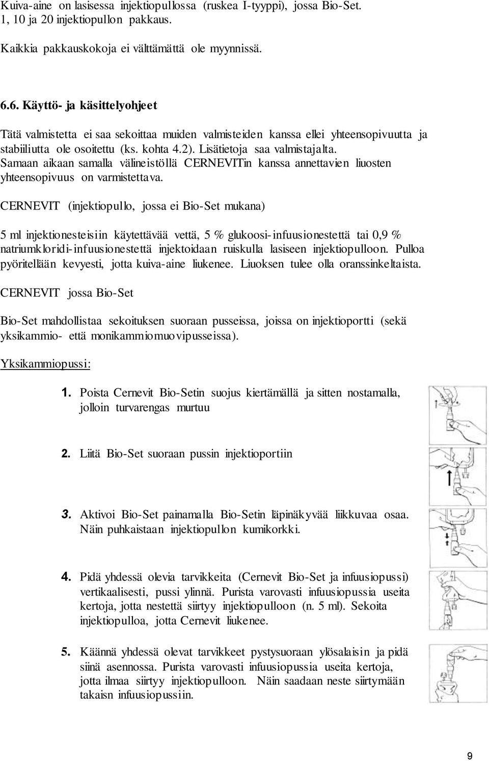 Samaan aikaan samalla välineistöllä CERNEVITin kanssa annettavien liuosten yhteensopivuus on varmistettava.