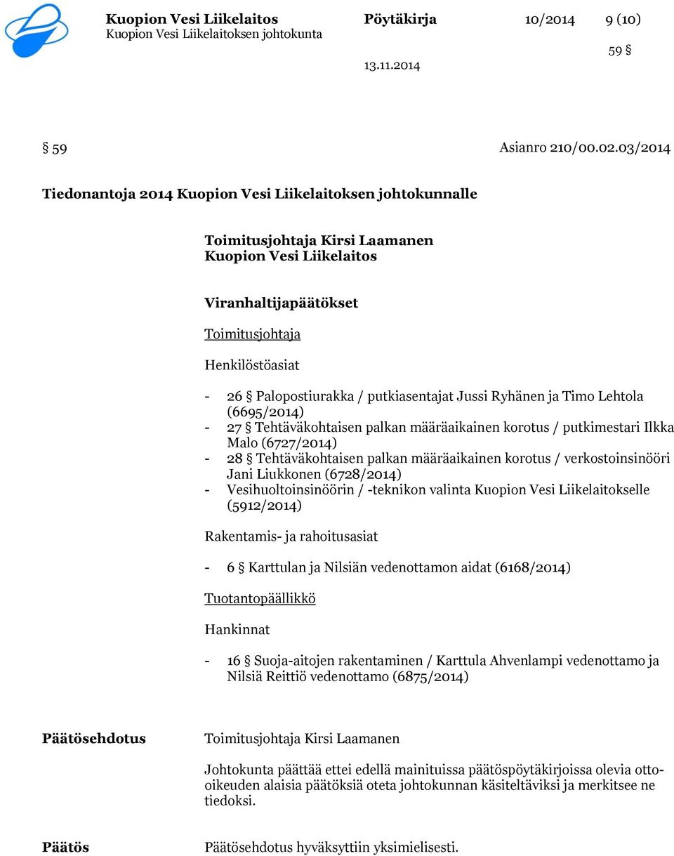 / putkiasentajat Jussi Ryhänen ja Timo Lehtola (6695/2014) - 27 Tehtäväkohtaisen palkan määräaikainen korotus / putkimestari Ilkka Malo (6727/2014) - 28 Tehtäväkohtaisen palkan määräaikainen korotus