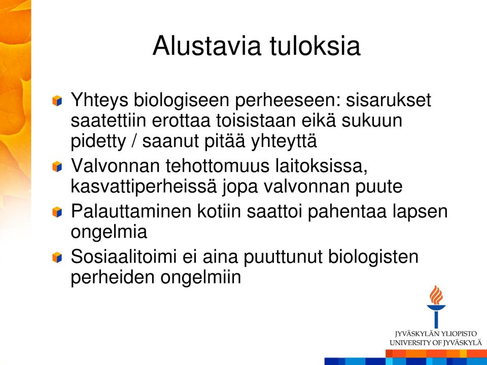 laitoksissa, kasvattiperheissä jopa valvonnan puute Palauttaminen kotiin saattoi