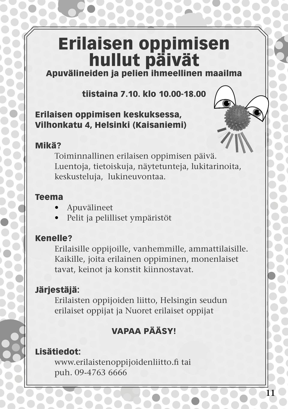 Luentoja, tietoiskuja, näytetunteja, lukitarinoita, keskusteluja, lukineuvontaa. Teema Apuvälineet Pelit ja pelilliset ympäristöt Kenelle?