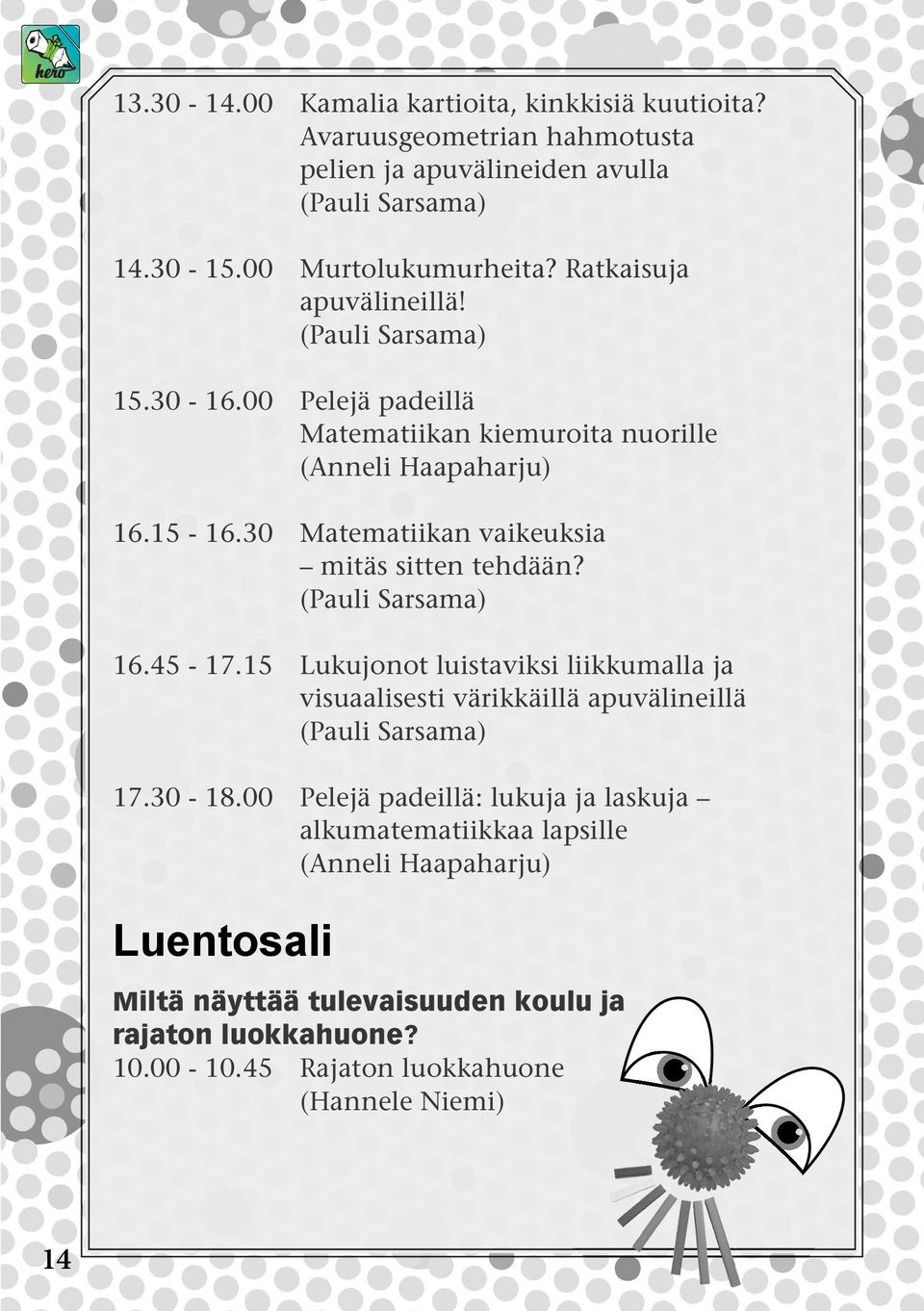 30 Matematiikan vaikeuksia mitäs sitten tehdään? (Pauli Sarsama) 16.45-17.