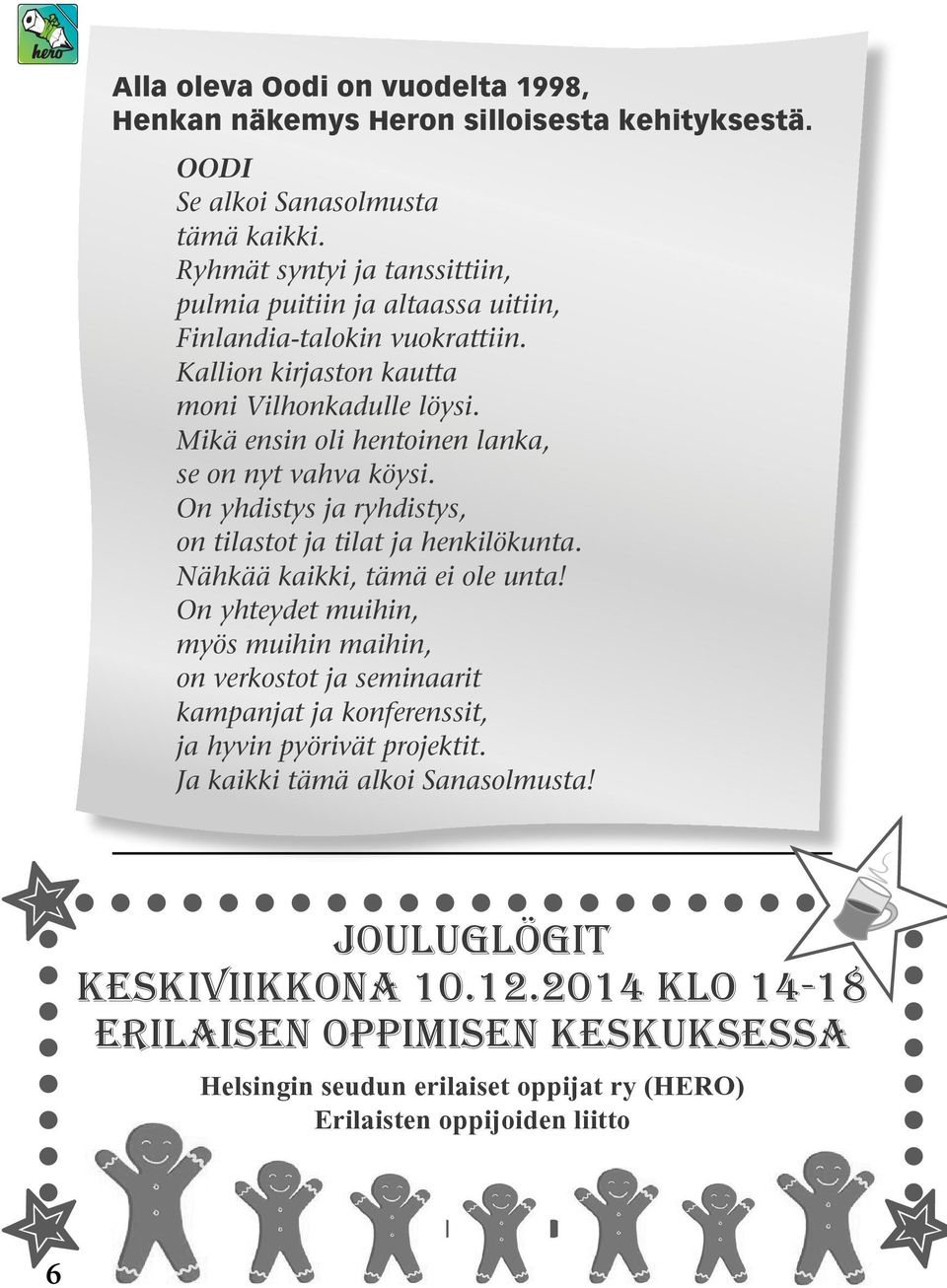 Mikä ensin oli hentoinen lanka, se on nyt vahva köysi. On yhdistys ja ryhdistys, on tilastot ja tilat ja henkilökunta. Nähkää kaikki, tämä ei ole unta!