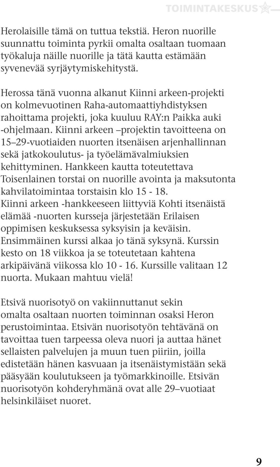 Kiinni arkeen projektin tavoitteena on 15 29-vuotiaiden nuorten itsenäisen arjenhallinnan sekä jatkokoulutus- ja työelämävalmiuksien kehittyminen.