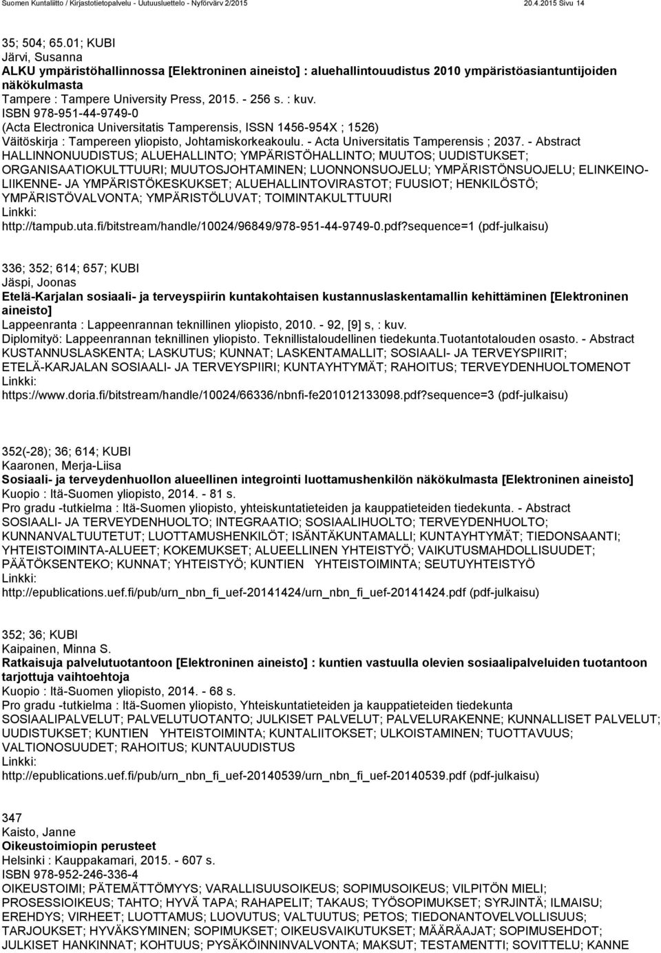 ISBN 978-951-44-9749-0 (Acta Electronica Universitatis Tamperensis, ISSN 1456-954X ; 1526) Väitöskirja : Tampereen yliopisto, Johtamiskorkeakoulu. - Acta Universitatis Tamperensis ; 2037.