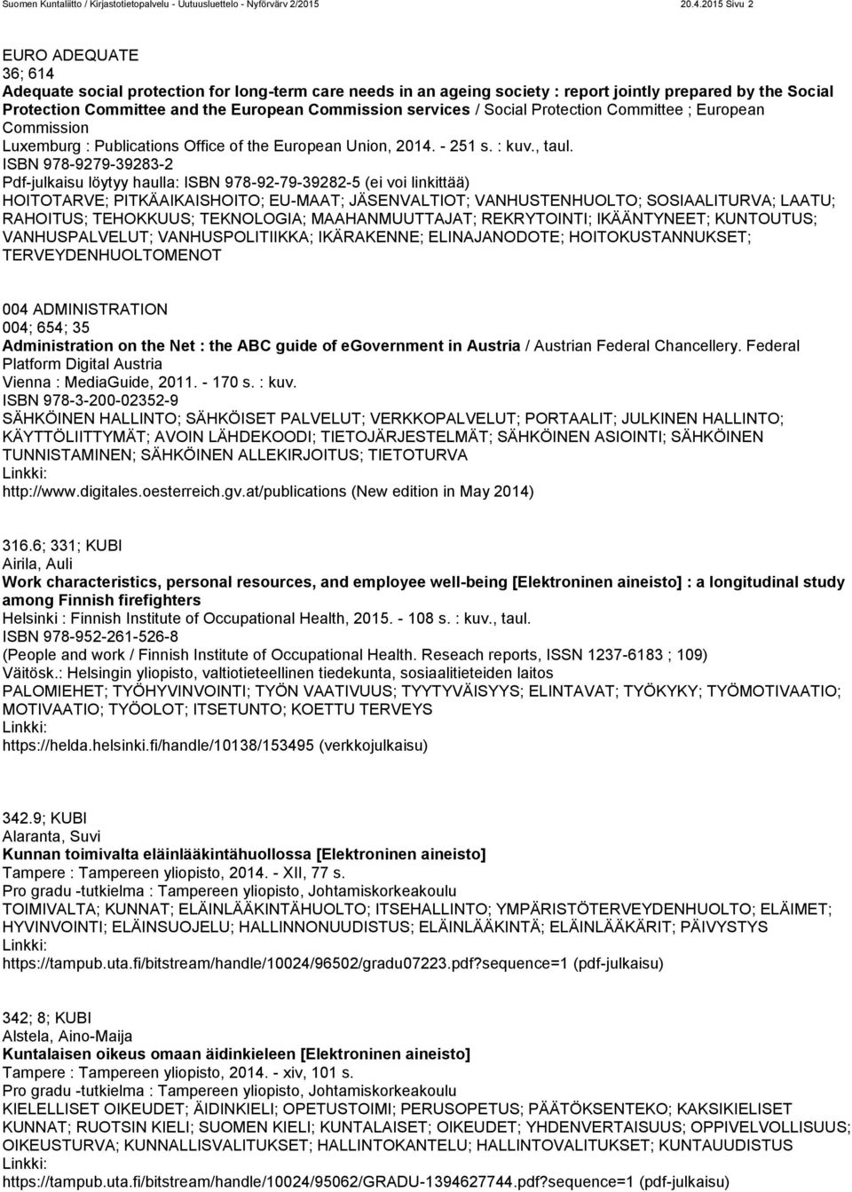 services / Social Protection Committee ; European Commission Luxemburg : Publications Office of the European Union, 2014. - 251 s. : kuv., taul.