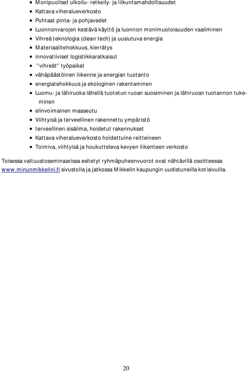 rakentaminen Luomu- ja lähiruoka lähellä tuotetun ruoan suosiminen ja lähiruoan tuotannon tukeminen elinvoimainen maaseutu Viihtyisä ja terveellinen rakennettu ympäristö terveellinen sisäilma,