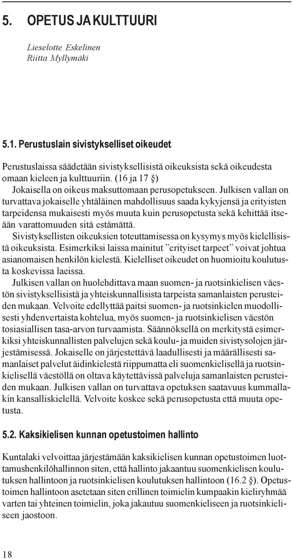 (16 ja 17 ) Jokaisella on oikeus maksuttomaan perusopetukseen.