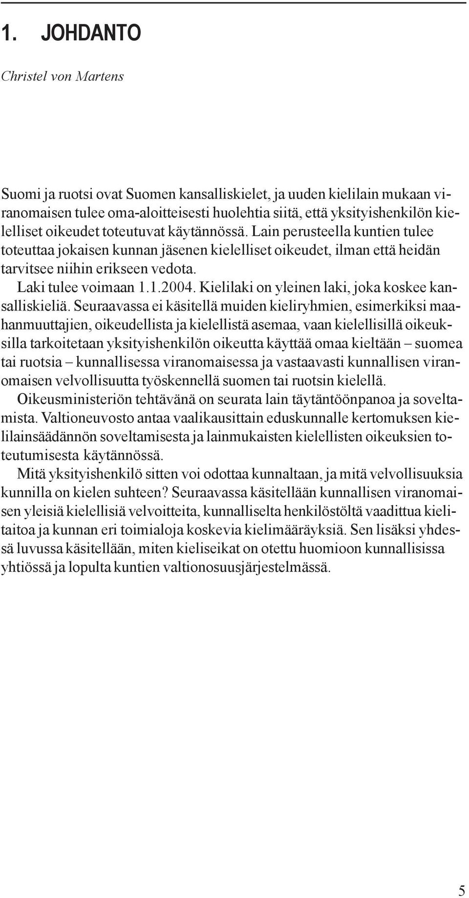 Kielilaki on yleinen laki, joka koskee kansalliskieliä.