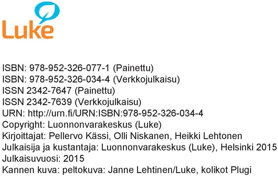 fi/urn:isbn:978-952-326-034-4 Copyright: Luonnonvarakeskus (Luke) Kirjoittajat: Pellervo Kässi, Olli