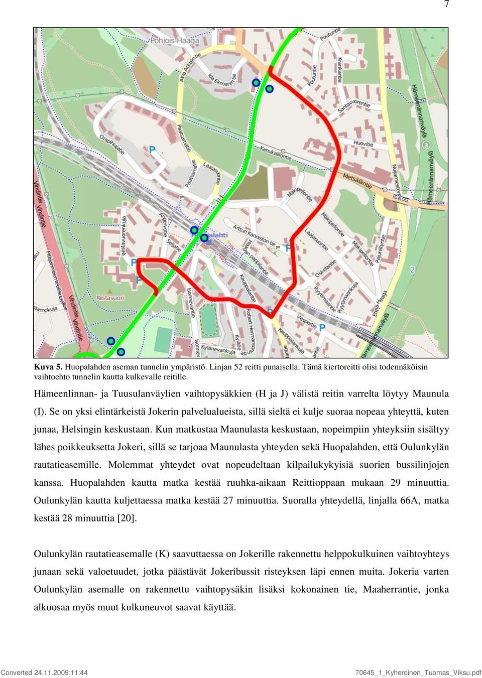 Se on yksi elintärkeistä Jokerin palvelualueista, sillä sieltä ei kulje suoraa nopeaa yhteyttä, kuten junaa, Helsingin keskustaan.