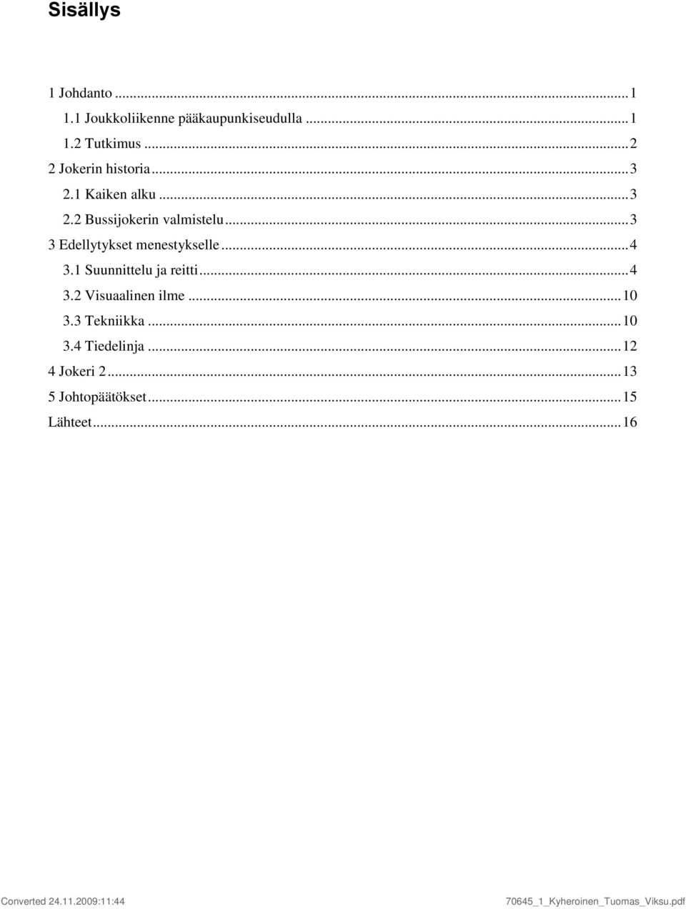 .. 3 3 Edellytykset menestykselle... 4 3.1 Suunnittelu ja reitti... 4 3.2 Visuaalinen ilme.