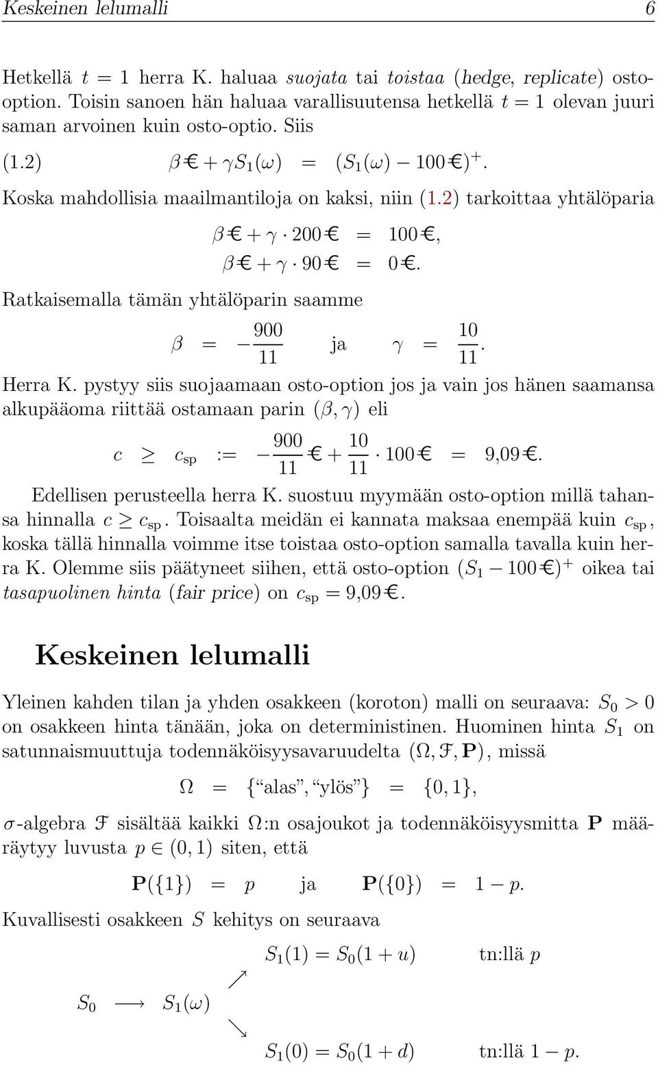 2) tarkoittaa yhtälöparia β=c + γ 2=C = 1=C, β=c + γ 9=C = =C. Ratkaisemalla tämän yhtälöparin saamme β = 9 ja γ = 1 11 11. Herra K.