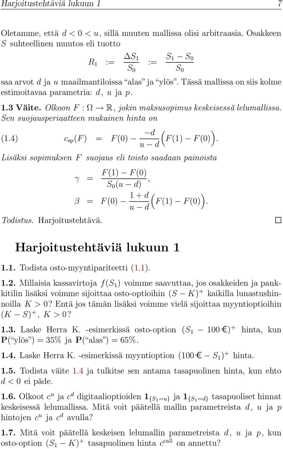 Olkoon F : Ω R, jokin maksusopimus keskeisessä lelumallissa. Sen suojausperiaatteen mukainen hinta on c sp (F ) = F () d ( ) (1.4) F (1) F ().