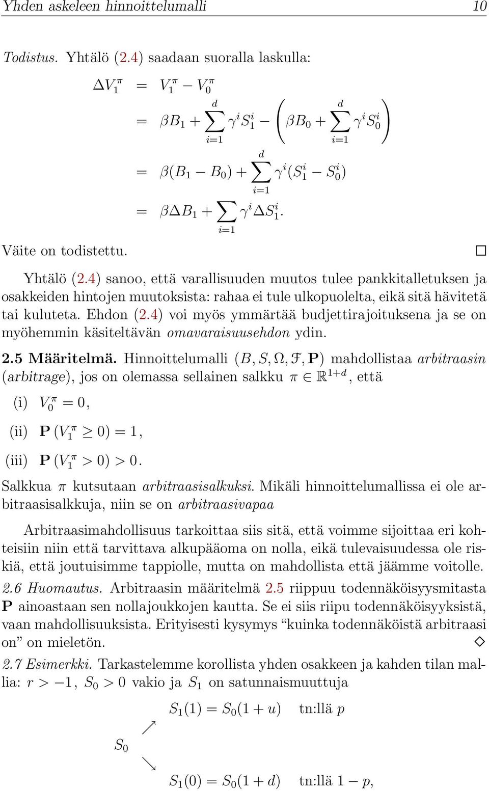 4) sanoo, että varallisuuden muutos tulee pankkitalletuksen ja osakkeiden hintojen muutoksista: rahaa ei tule ulkopuolelta, eikä sitä hävitetä tai kuluteta. Ehdon (2.