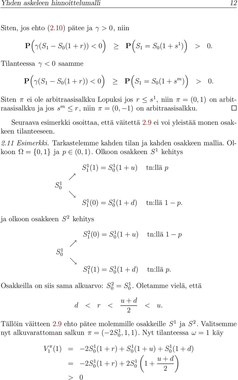 Siten π ei ole arbitraasisalkku Lopuksi jos r s 1, niin π = (, 1) on arbitraasisalkku ja jos s m r, niin π = (, 1) on arbitraasisalkku. Seuraava esimerkki osoittaa, että väitettä 2.