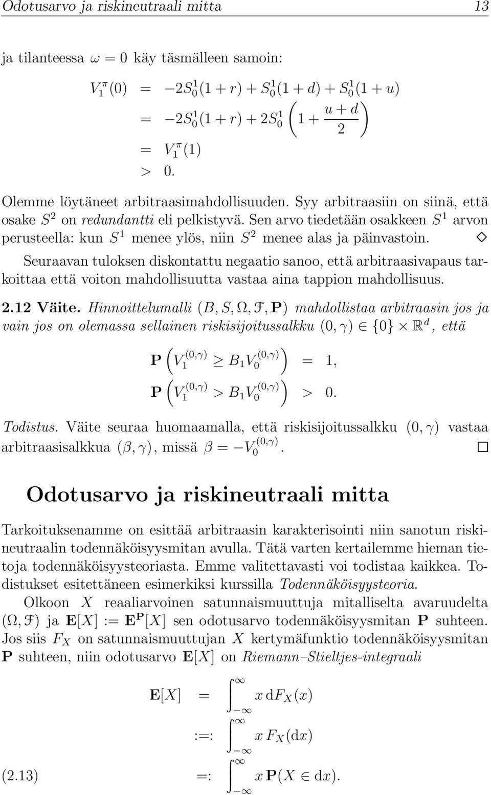 Sen arvo tiedetään osakkeen S 1 arvon perusteella: kun S 1 menee ylös, niin S 2 menee alas ja päinvastoin.