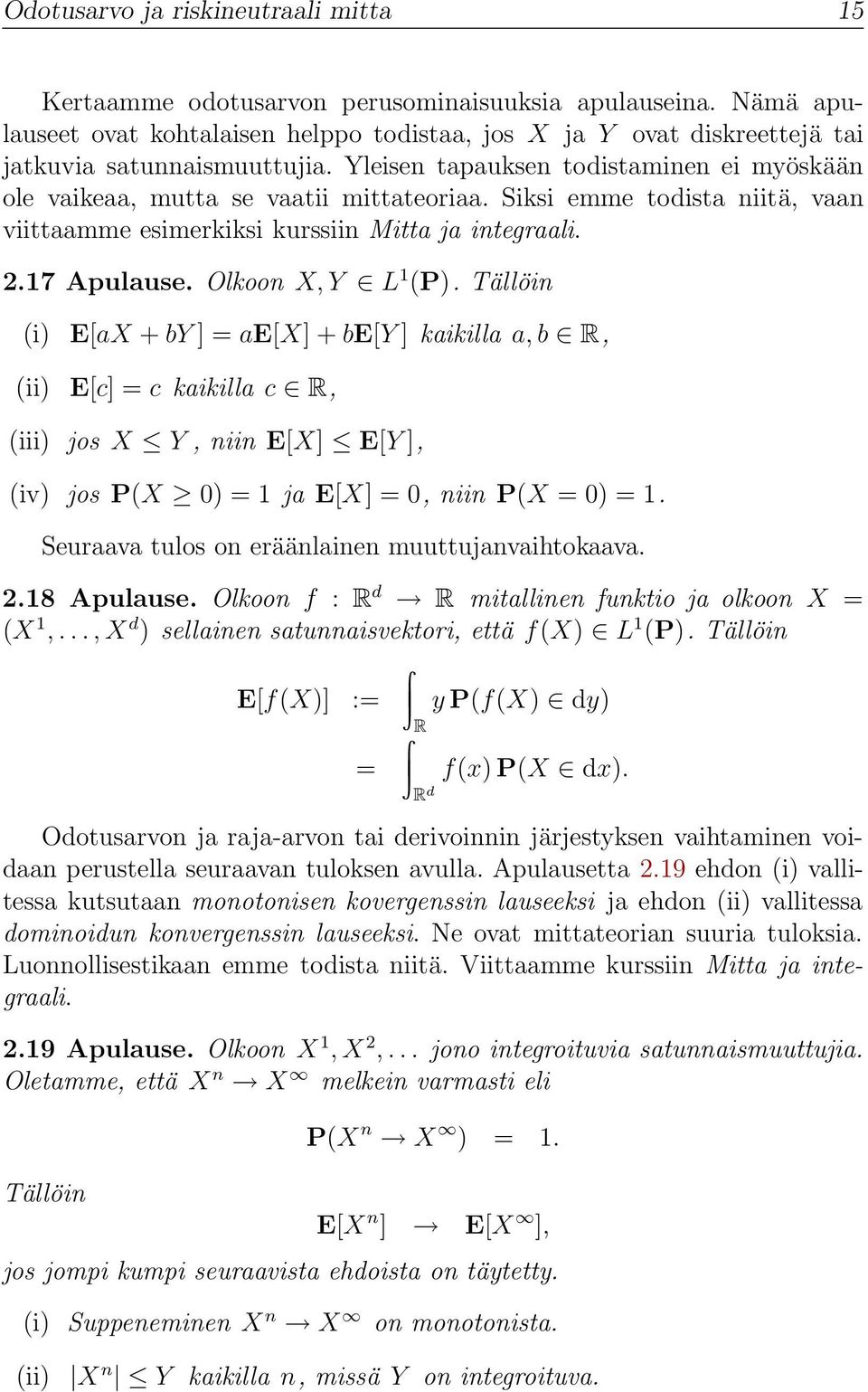 Siksi emme todista niitä, vaan viittaamme esimerkiksi kurssiin Mitta ja integraali. 2.17 Apulause. Olkoon X, Y L 1 (P).