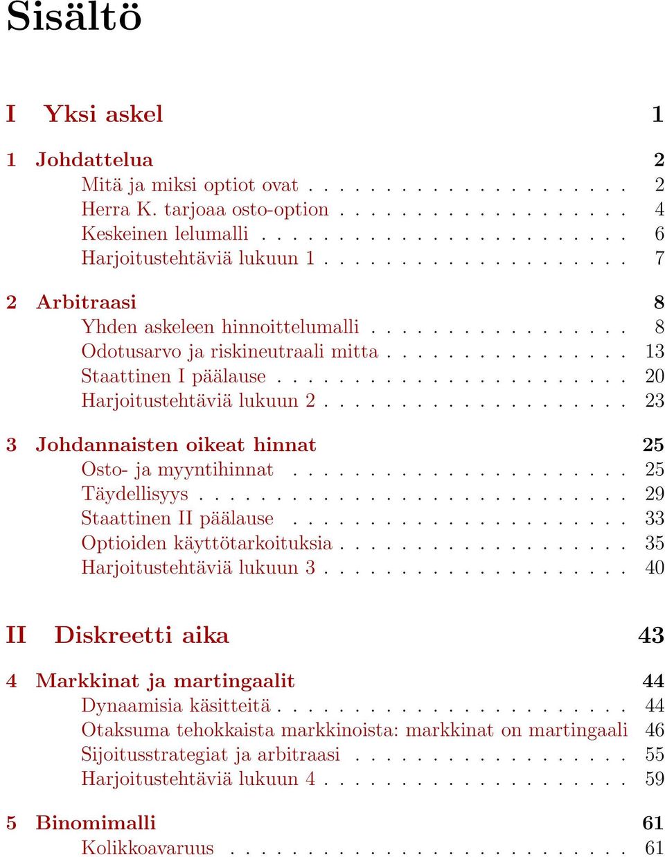 ................... 23 3 Johdannaisten oikeat hinnat 25 Osto- ja myyntihinnat...................... 25 Täydellisyys............................ 29 Staattinen II päälause.