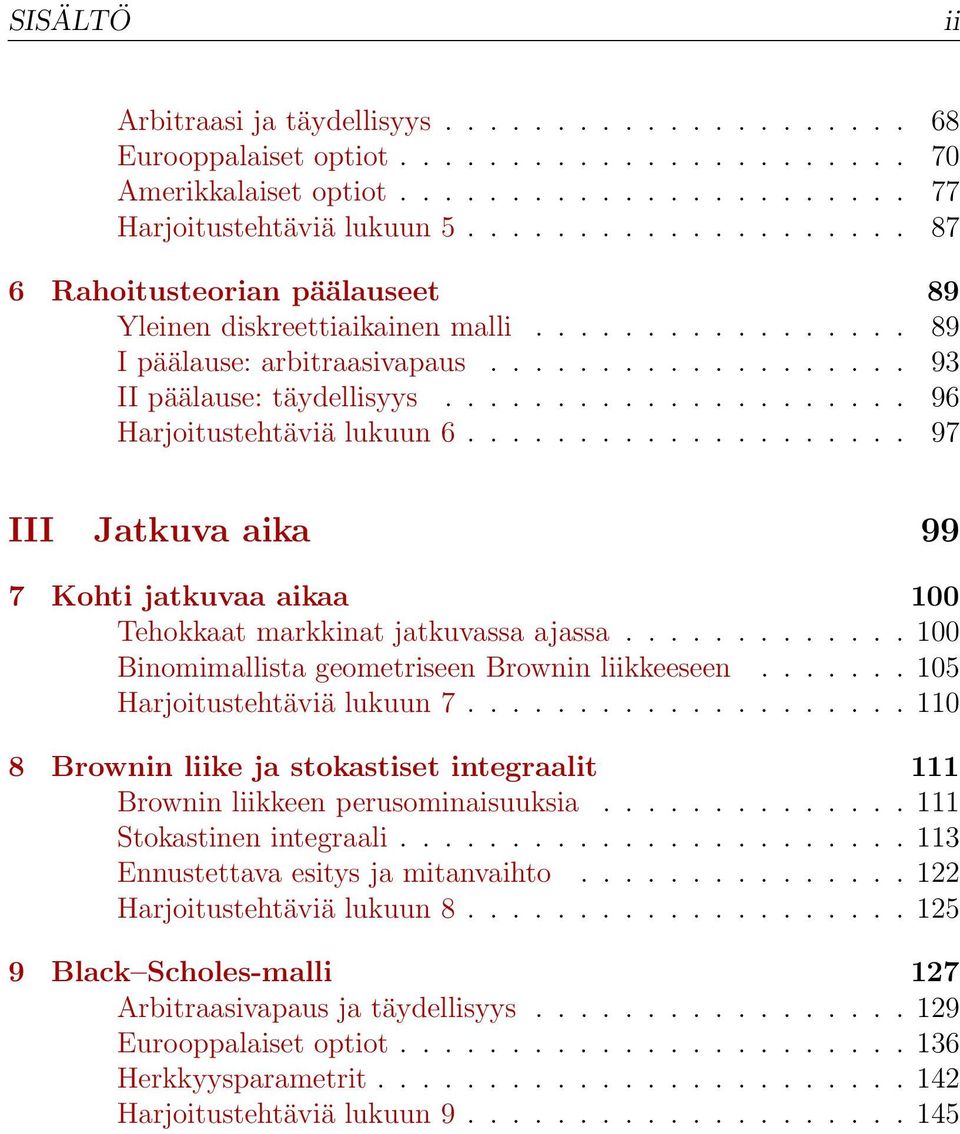 .................... 96 Harjoitustehtäviä lukuun 6.................... 97 III Jatkuva aika 99 7 Kohti jatkuvaa aikaa 1 Tehokkaat markkinat jatkuvassa ajassa.