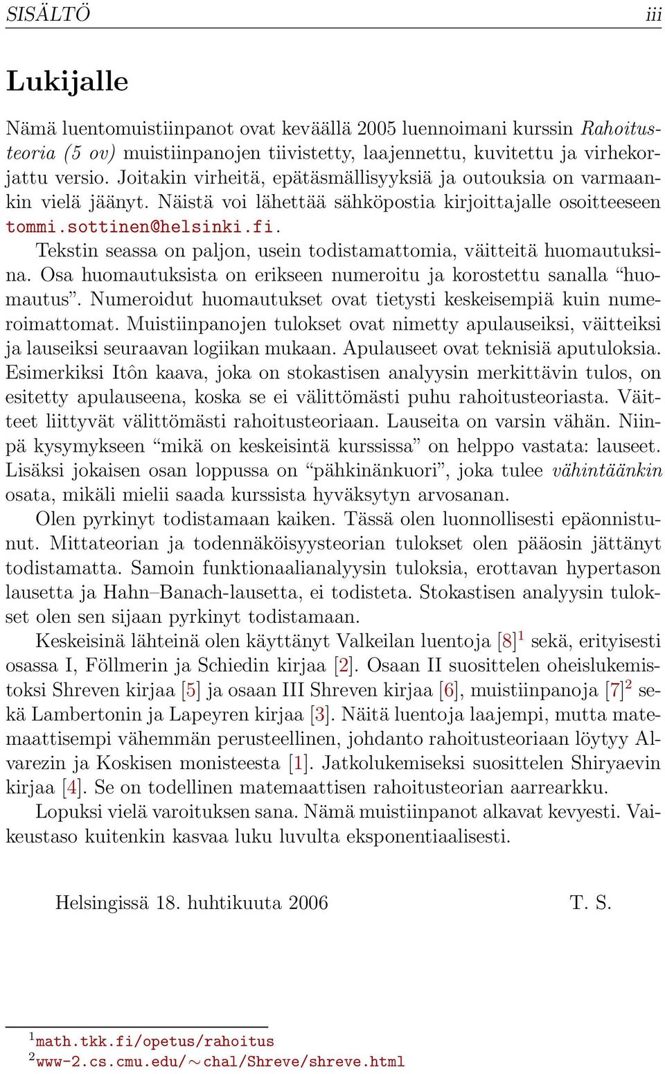 Tekstin seassa on paljon, usein todistamattomia, väitteitä huomautuksina. Osa huomautuksista on erikseen numeroitu ja korostettu sanalla huomautus.