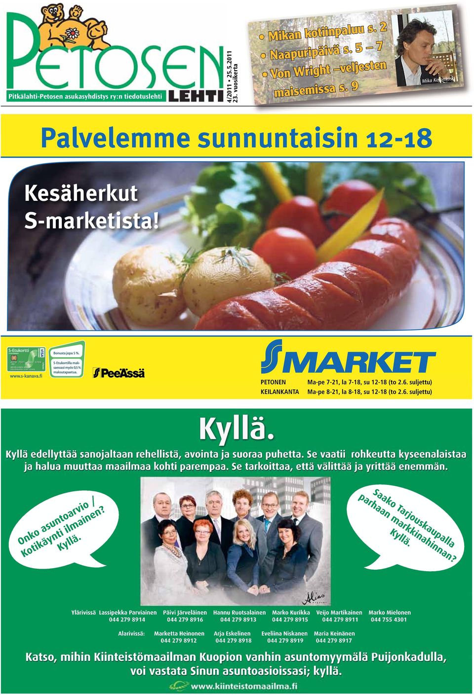 suljettu) KEILANKANTA Ma-pe 8-21, la 8-18, su 12-18 (to 2.6. suljettu) Kyllä. Kyllä edellyttää sanojaltaan rehellistä, avointa ja suoraa puhetta.