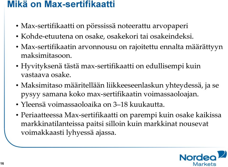 Maksimitaso määritellään liikkeeseenlaskun yhteydessä, ja se pysyy samana koko max-sertifikaatinvoimassaoloajan.