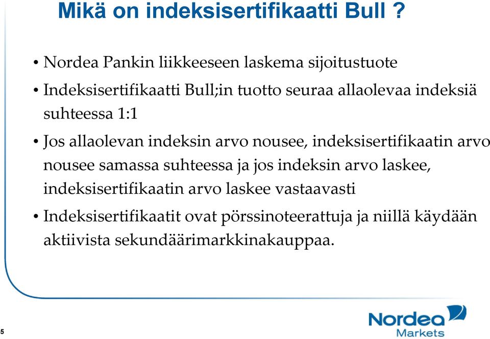 indeksiä suhteessa1:1 Jos allaolevan indeksin arvo nousee, indeksisertifikaatin arvo