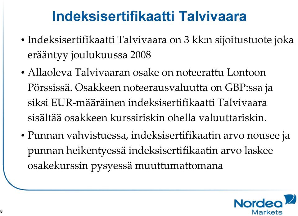 Osakkeennoteerausvaluuttaon GBP:ssaja siksi EUR-määräinen indeksisertifikaatti Talvivaara sisältää osakkeen