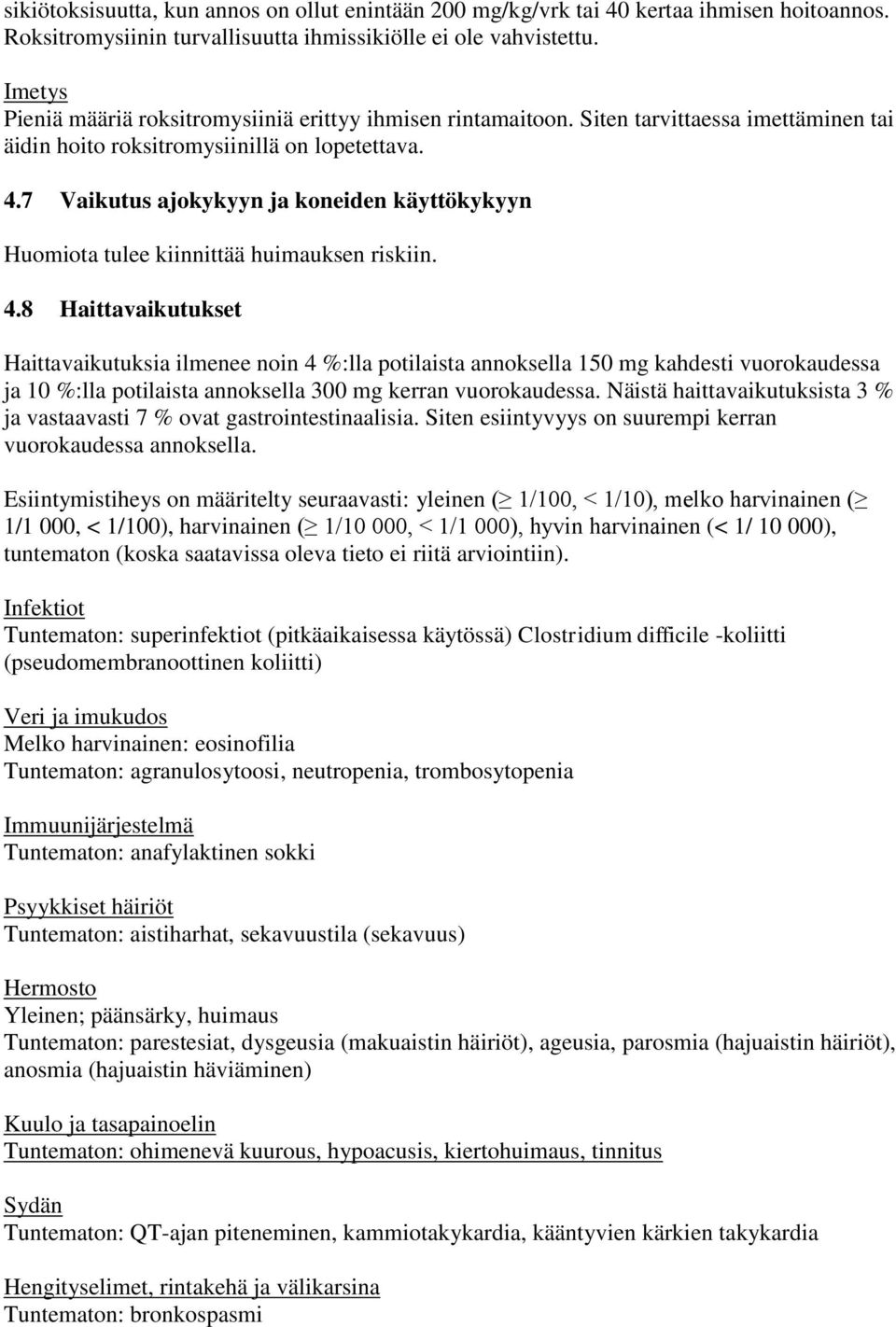 7 Vaikutus ajokykyyn ja koneiden käyttökykyyn Huomiota tulee kiinnittää huimauksen riskiin. 4.