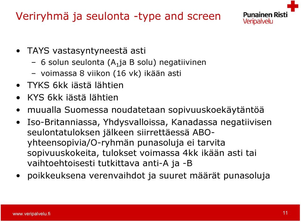 Yhdysvalloissa, Kanadassa negatiivisen seulontatuloksen jälkeen siirrettäessä ABOyhteensopivia/O-ryhmän punasoluja ei tarvita