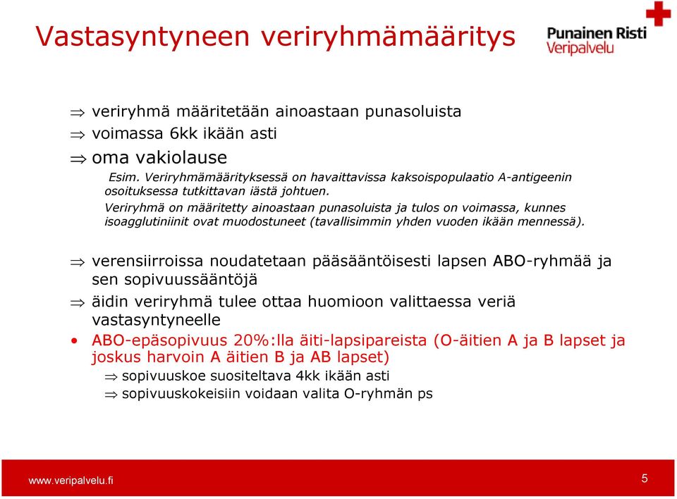 Veriryhmä on määritetty ainoastaan punasoluista ja tulos on voimassa, kunnes isoagglutiniinit ovat muodostuneet (tavallisimmin yhden vuoden ikään mennessä).