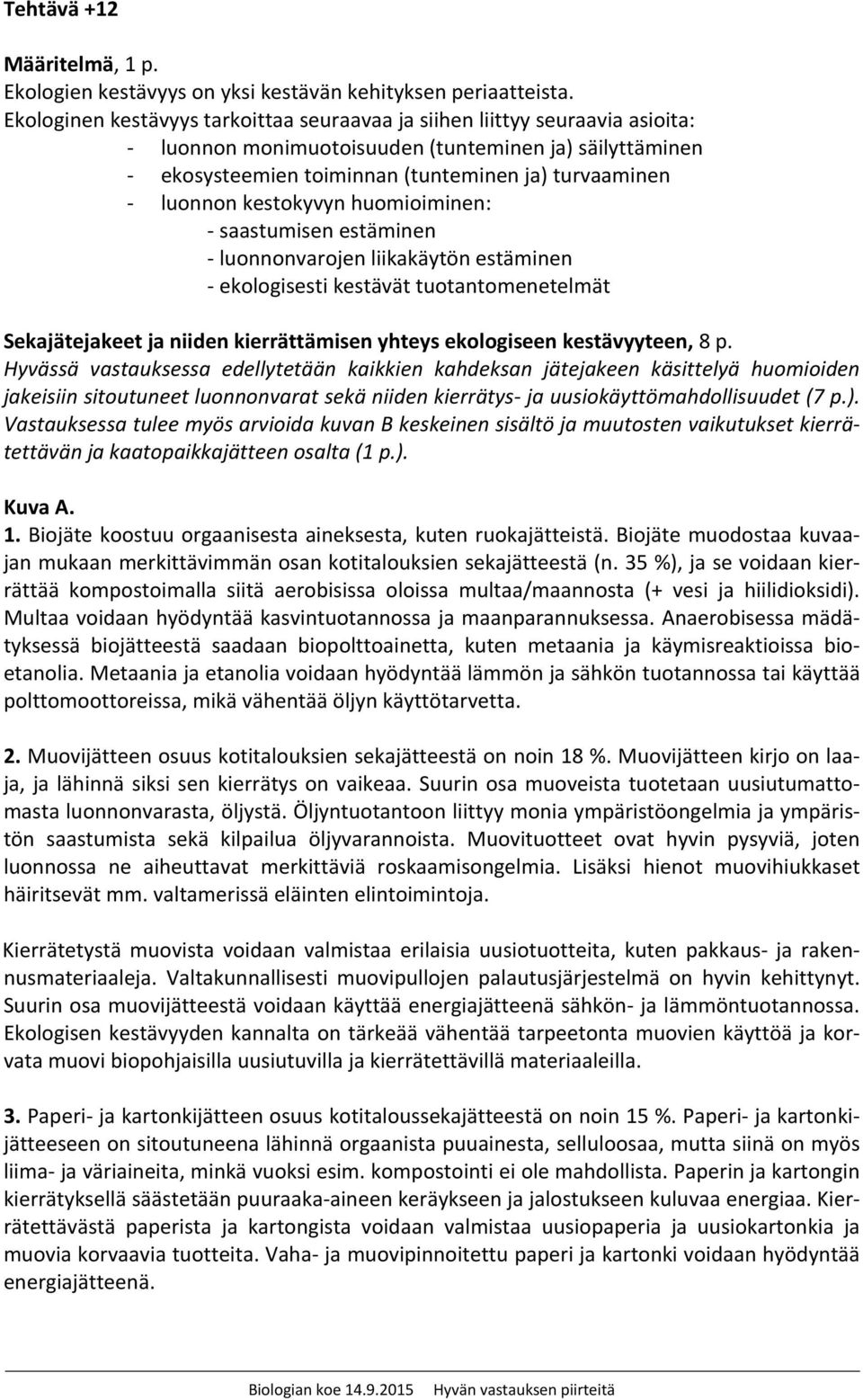 kestokyvyn huomioiminen: saastumisen estäminen luonnonvarojen liikakäytön estäminen ekologisesti kestävät tuotantomenetelmät Sekajätejakeet ja niiden kierrättämisen yhteys ekologiseen kestävyyteen, 8