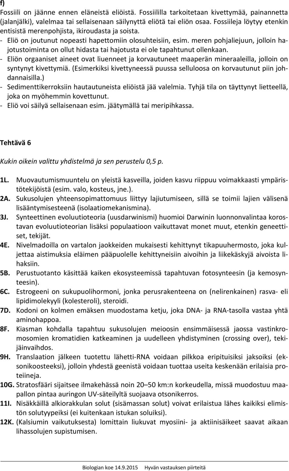 meren pohjaliejuun, jolloin hajotustoiminta on ollut hidasta tai hajotusta ei ole tapahtunut ollenkaan.