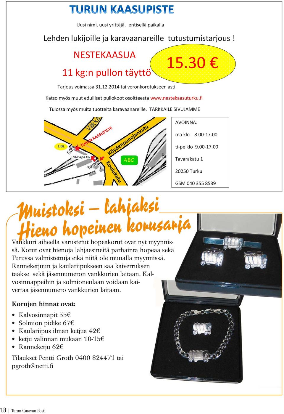 TARKKAILE SIVUJAMME Vankkuri aiheella varustetut hopeakorut ovat nyt myynnissä. Korut ovat hienoja lahjaesineitä parhainta hopeaa sekä Turussa valmistettuja eikä niitä ole muualla myynnissä.